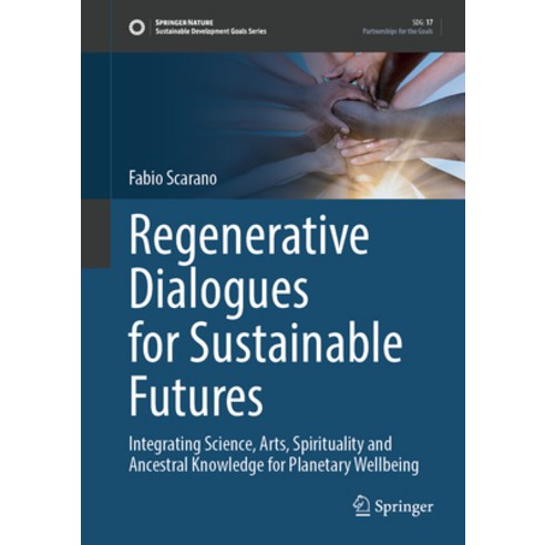 (영문도서) Regenerative Dialogues for Sustainable Futures: Integrating Science Arts Spirituality and A... Hardcover, Springer, English, 9783031518409