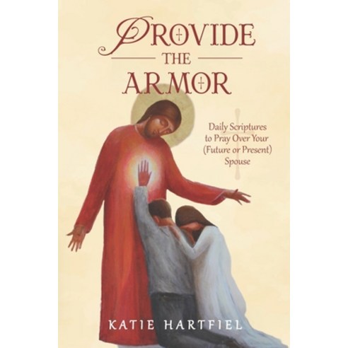 (영문도서) Provide the Armor: Daily Scriptures to Pray Over Your (Future or Present) Spouse Paperback, Independently Published, English, 9798862705621