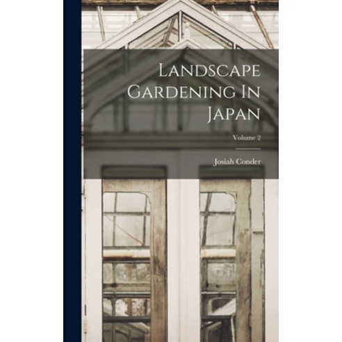 (영문도서) Landscape Gardening In Japan; Volume 2 Hardcover, Legare Street Press, English, 9781016639620