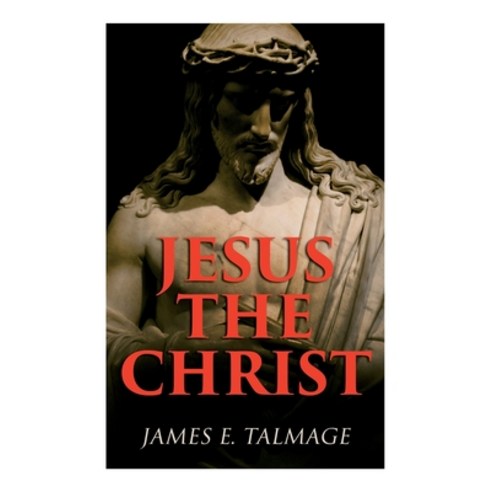 Jesus the Christ: A Study of the Messiah and His Mission According to Holy Scriptures Both Ancient a... Paperback, E-Artnow, English, 9788027308859
