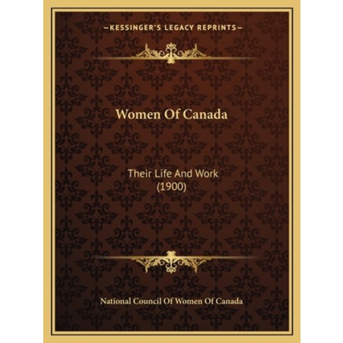 (영문도서) Women Of Canada: Their Life And Work (1900) Paperback, Kessinger Publishing, English, 9781165163618