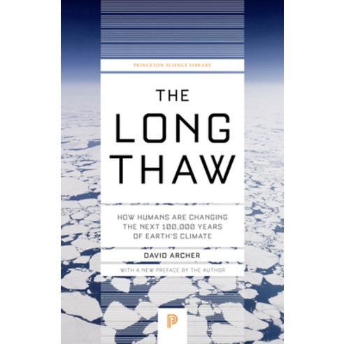 The Long Thaw: How Humans Are Changing the Next 100 000 Years of Earth''s Climate Paperback, Princeton University Press
