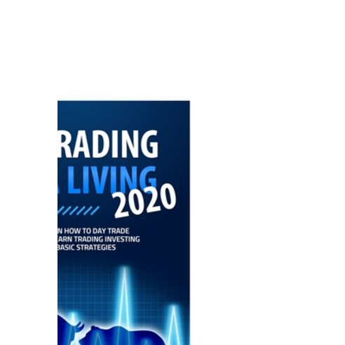 Day Trading for a Living 2020: A beginner''s guide on how to day trade stocks and forex. Learn tradin... Paperback, Independently Published