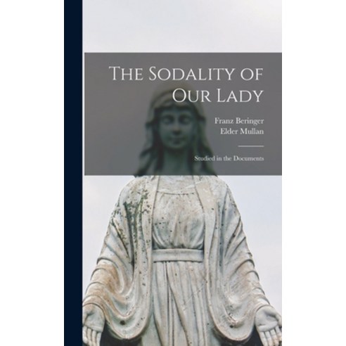 (영문도서) The Sodality of Our Lady: Studied in the Documents Hardcover, Legare Street Press, English, 9781018125251