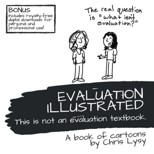 Evaluation Illustrated: This is not an evaluation textbook. Paperback, Indy Pub