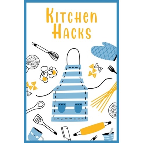(영문도서) Kitchen Hacks For Beginner Cooks: 300 Easy Tricks Tips and Secrets to Better Home Cooking Paperback, Independently Published, English, 9798390759752