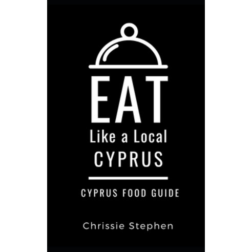 Eat Like a Local-Cyprus: Cyprus Food Guide Paperback, Independently Published