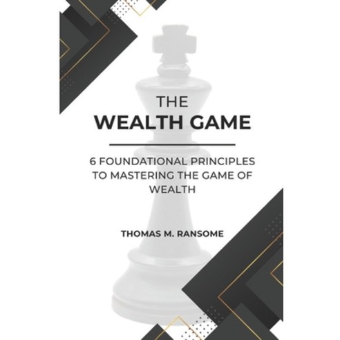 (영문도서) The Wealth Game: 6 Foundational Principles to Mastering the Game of Wealth Paperback, Independently Published, English, 9798878444477