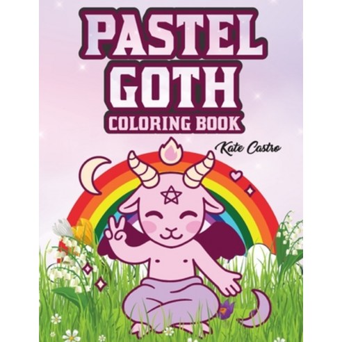 Pastel Goth Coloring Book: Cute and Creepy - Gothic Kawaii and Spooky Satanic Coloring Pages with Pl... Paperback, Independently Published, English, 9798736125708