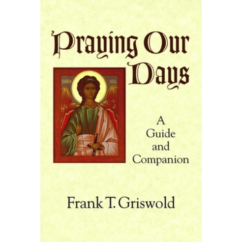 Praying Our Days: A Guide and Companion Paperback, Morehouse Publishing