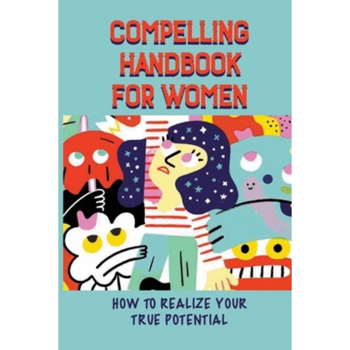 (영문도서) Compelling Handbook For Women: How To Realize Your True Potential: Explain The Problem Paperback, Independently Published, English, 9798537053743
