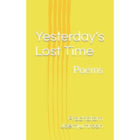 (영문도서) Yesterday''s Lost Time: Poems Paperback, Independently Published, English, 9798369743850