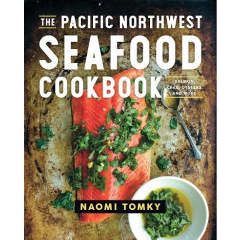 The Pacific Northwest Seafood Cookbook: Salmon Crab Oysters and More Hardcover, Countryman Press