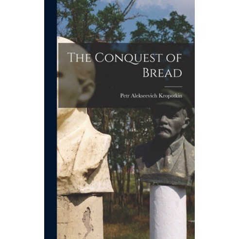 (영문도서) The Conquest of Bread Hardcover, Legare Street Press, English ...