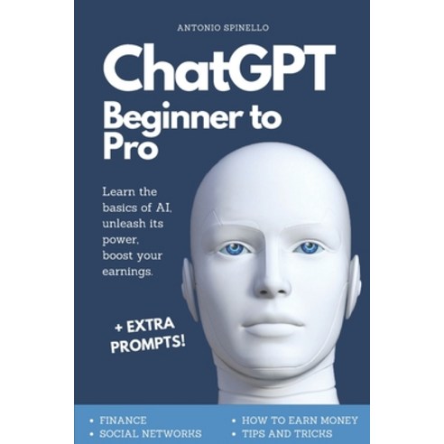 (영문도서) ChatGPT Beginner To Pro: Learn the Basics of AI Unleash its Power Boost Your Earnings. Paperback, Independently Published, English, 9798375389158
