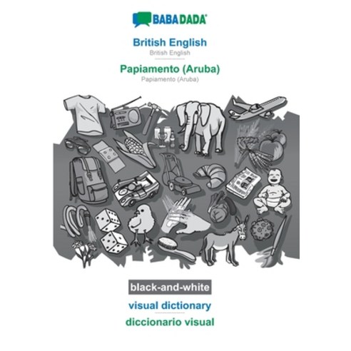 BABADADA black-and-white British English - Papiamento (Aruba) visual dictionary - diccionario visu... Paperback