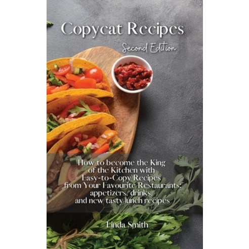 (영문도서) Copycat Recipes: How to Become the King of the Kitchen with Easy-to- Copy Recipes From Your F... Hardcover, Linda Smith, English, 9781803124308