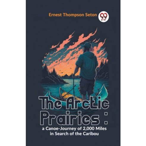 (영문도서) The Arctic Prairies: A Canoe-Journey Of 2 000 Miles In Search Of The Caribou Paperback, Double 9 Books, English, 9789359392523