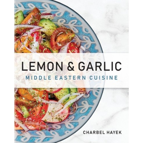(영문도서) Lemon & Garlic: Middle Eastern Cuisine Paperback, Palmetto Publishing, English, 9798822909779