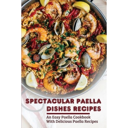 (영문도서) Spectacular Paella Dishes Recipes: An Easy Paella Cookbook With Delicious Paella Recipes: Gri... Paperback, Independently Published, English, 9798531856364