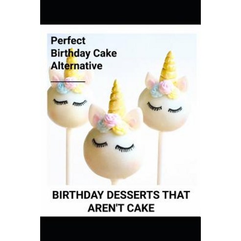 (영문도서) Birthday Desserts That Aren''t Cake Paperback, Independently Published, English, 9781726720946