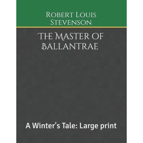 The Master of Ballantrae A Winter''s Tale: Large print Paperback, Independently Published