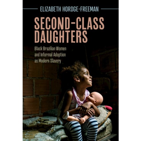 (영문도서) Second-Class Daughters: Black Brazilian Women and Informal Adoption as Modern Slavery Hardcover, Cambridge University Press
