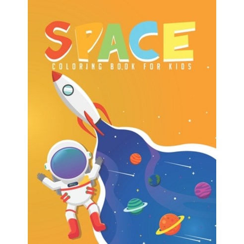 Space Coloring Book for Kids: Fantastic Outer Space Coloring with Planets Astronauts Space Ships ... Paperback, Independently Published