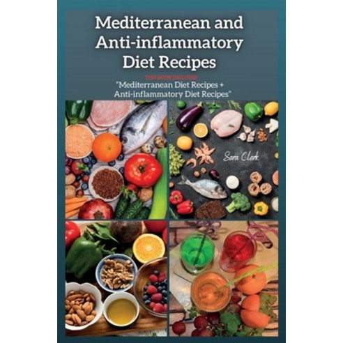 Mediterranean and Anti-inflammatory Diet Recipes: THIS BOOK INCLUDES: "Mediterranean Diet Recipes + ... Paperback, Sara Clark, English, 9781802260267