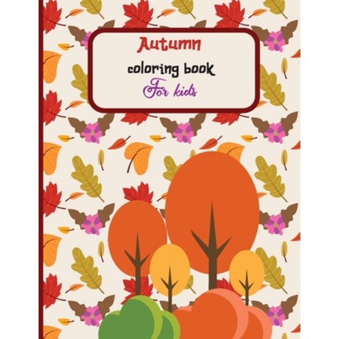 Autumn Coloring Book For Kids: A Fun and Cute Collection of Hello Autumn Coloring Book For Kids Tod... Paperback, Independently Published, English, 9798697471159