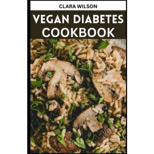 (영문도서) The Vegan Diabetes Cookbook: Balancing Blood Sugar with Flavorful and Wholesome Plant-Based R... Paperback, Independently Published, English, 9798877224056