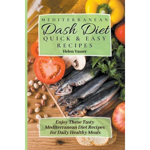 (영문도서) Mediterranean Dash Diet Quick & Easy Recipes: Enjoy These Tasty Mediterranean Diet Recipes fo... Paperback, Helen Vasser, English, 9798201186845
