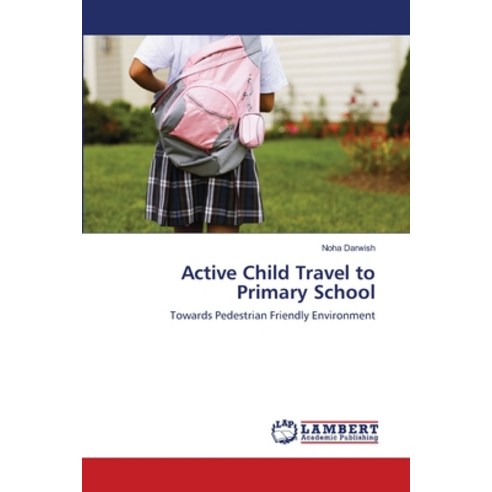 Active Child Travel to Primary School Paperback, LAP Lambert Academic Publis..., English, 9786139824649