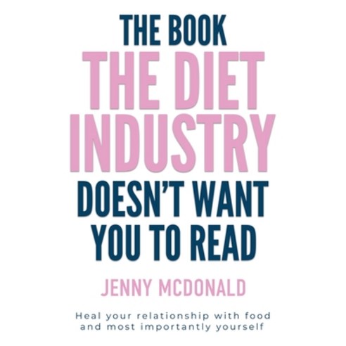 (영문도서) The Book the Diet Industry Doesn''t Want You to Read: Heal your relationship with food and mos... Paperback, Food Freedom Fairy Publicat..., English, 9781399967648