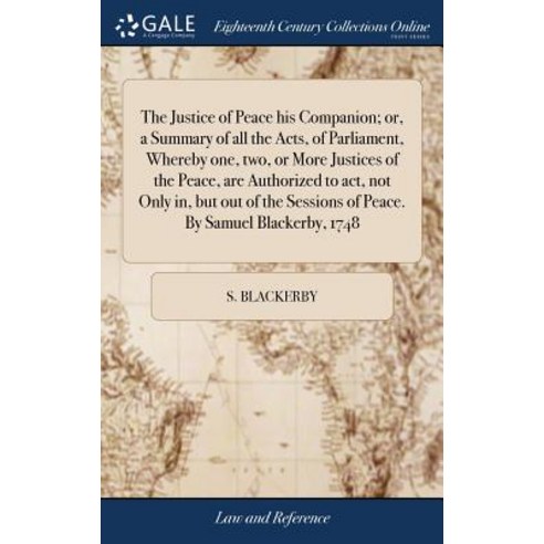 (영문도서) The Justice of Peace his Companion; or a Summary of all the Acts of Parliament Whereby one... Hardcover, Gale Ecco, Print Editions, English, 9781385533734