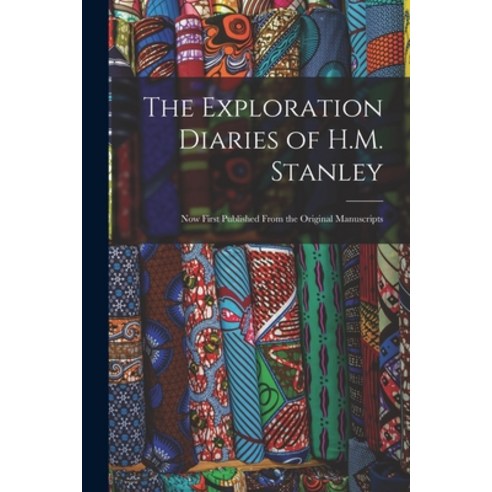 (영문도서) The Exploration Diaries of H.M. Stanley: Now First Published From the Original Manuscripts Paperback, Hassell Street Press, English, 9781014902764