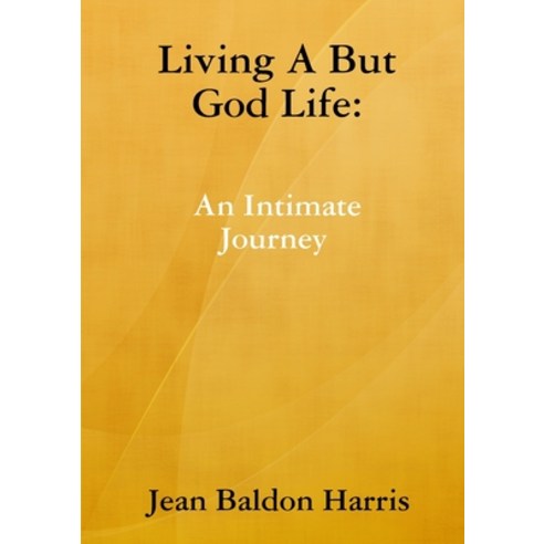 (영문도서) Living A But God Life Paperback, Lulu.com, English, 9780359960101