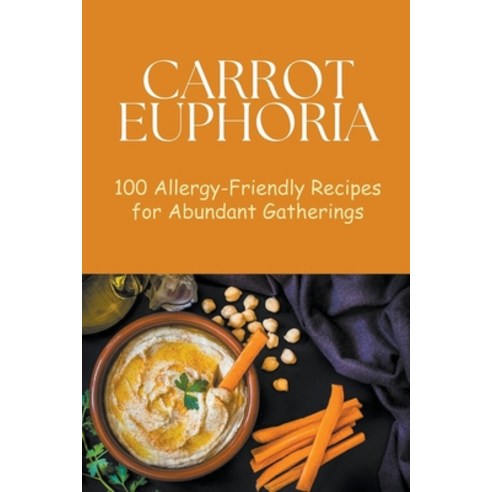 (영문도서) Carrot Euphoria: 100 Allergy-Friendly Recipes for Abundant Gatherings Paperback, Mick Martens, English, 9798224305421