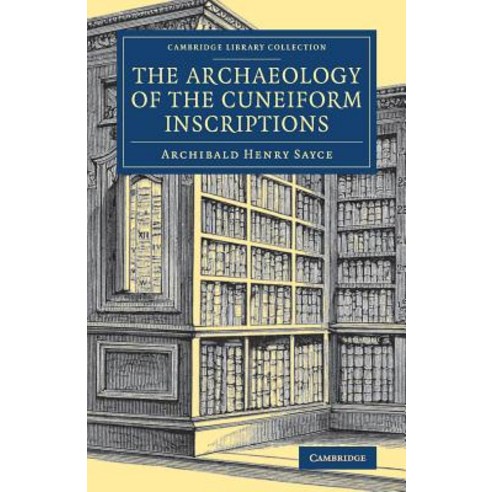 The Archaeology of the Cuneiform Inscriptions Paperback, Cambridge University Press, English, 9781108082396