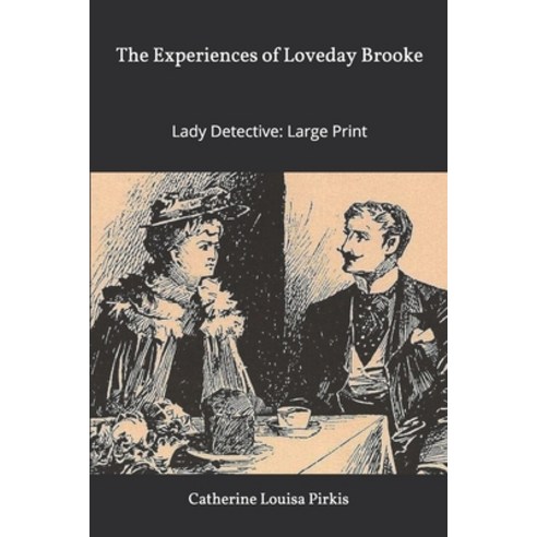 The Experiences of Loveday Brooke Lady Detective: Large Print Paperback, Independently Published, English, 9781678863753