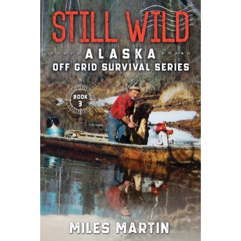 (영문도서) Still Wild: The Alaska Off Grid Survival Series Paperback, Alaska Dreams Publishing, English, 9781956303025