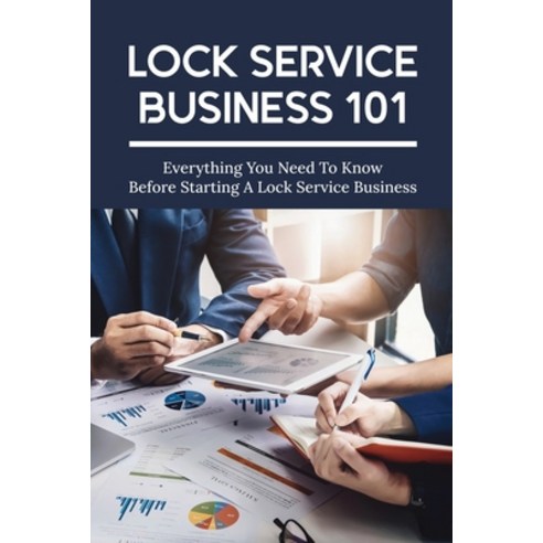 (영문도서) Lock Service Business 101: Everything You Need To Know Before Starting A Lock Service Busines... Paperback, Independently Published, English, 9798517325143