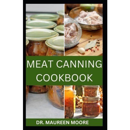 (영문도서) Meat Canning Cookbook: Your Guide To Safe Affordable Long-Term Meat Storage Sustainable Hom... Paperback, Independently Published, English, 9798883184801