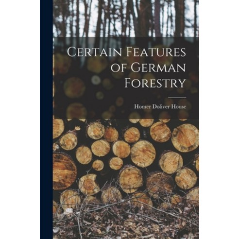 (영문도서) Certain Features of German Forestry Paperback, Legare Street Press, English, 9781017623055