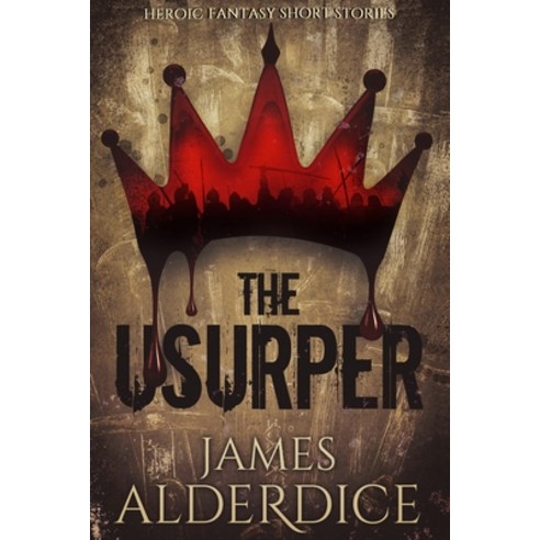 The Usurper: Heroic Fantasy Short Stories Paperback, Independently Published
