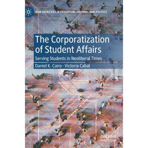 (영문도서) The Corporatization of Student Affairs: Serving Students in Neoliberal Times Hardcover, Palgrave MacMillan, English, 9783030881276