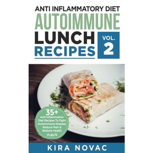 Anti Inflammatory Diet: Autoimmune Lunch Recipes: 35+ Anti Inflammation Diet Recipes To Fight Autoim... Hardcover, Kira Gluten-Free Recipes