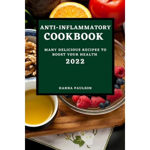(영문도서) Anti-Inflammatory Cookbook 2022: Many Delicious Recipes to Boost Your Health Paperback, Hanna B. Paulson, English, 9781803504919