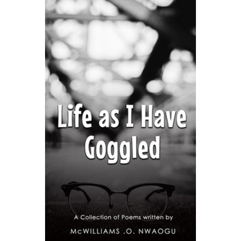 Life As I Have Goggled Paperback, Independently Published