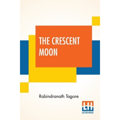 The Crescent Moon: Translated From The Original Bengali By The Author Paperback, Lector House